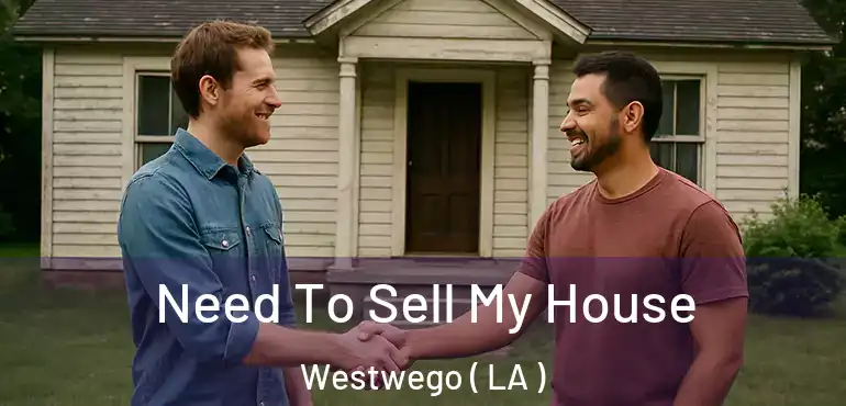  Need To Sell My House Westwego ( LA )