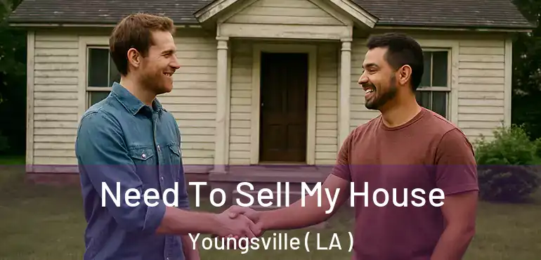  Need To Sell My House Youngsville ( LA )