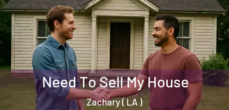  Need To Sell My House Zachary ( LA )