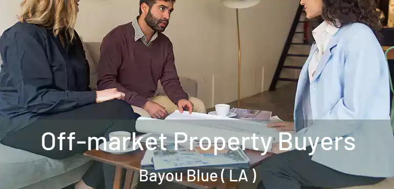  Off-market Property Buyers Bayou Blue ( LA )