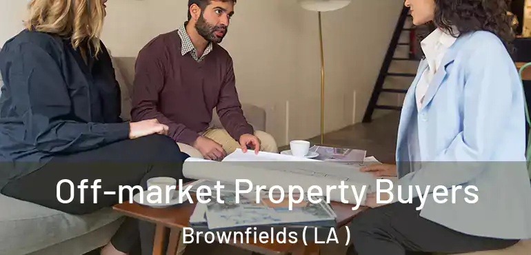  Off-market Property Buyers Brownfields ( LA )