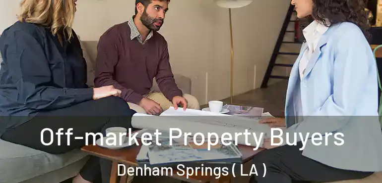  Off-market Property Buyers Denham Springs ( LA )