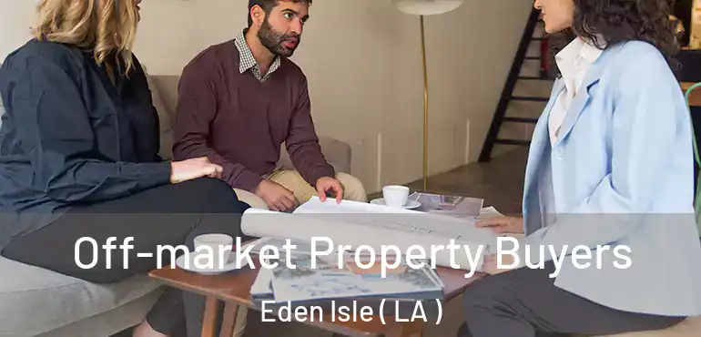  Off-market Property Buyers Eden Isle ( LA )