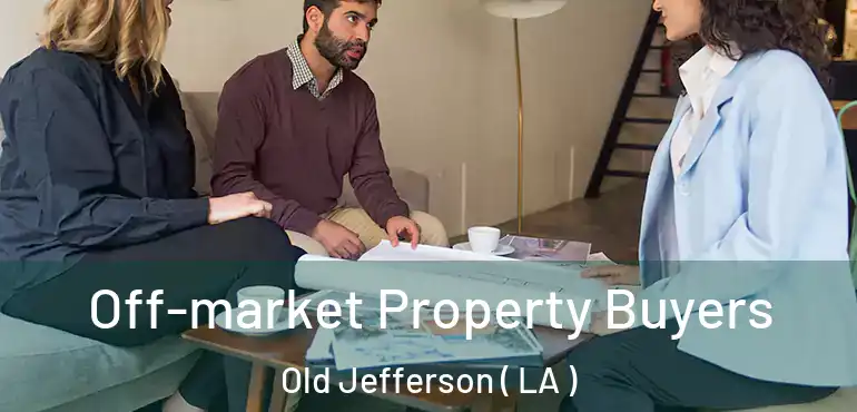  Off-market Property Buyers Old Jefferson ( LA )