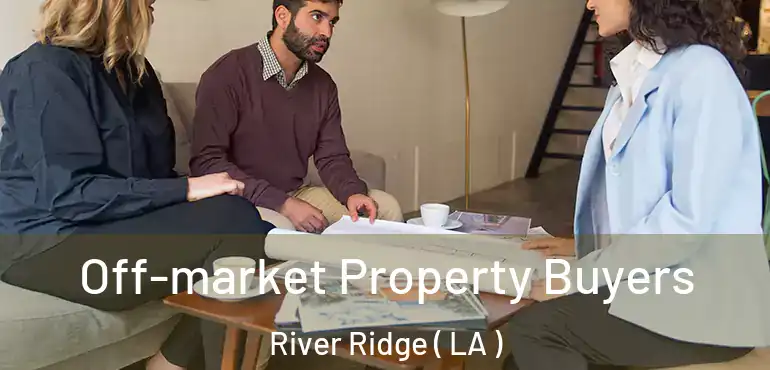  Off-market Property Buyers River Ridge ( LA )