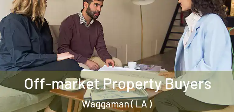  Off-market Property Buyers Waggaman ( LA )