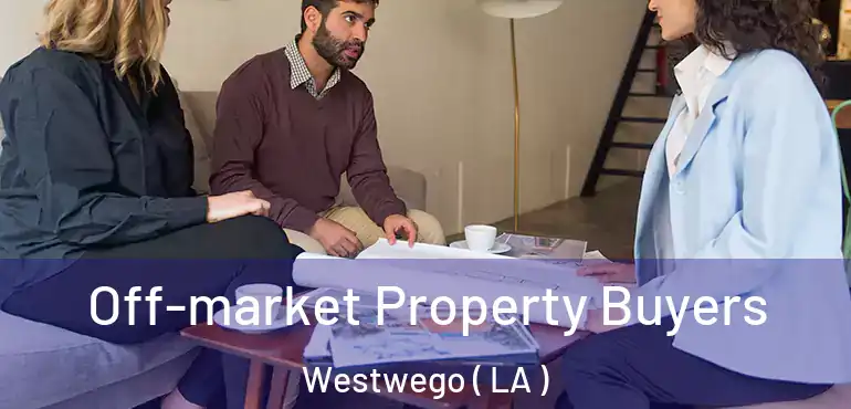  Off-market Property Buyers Westwego ( LA )
