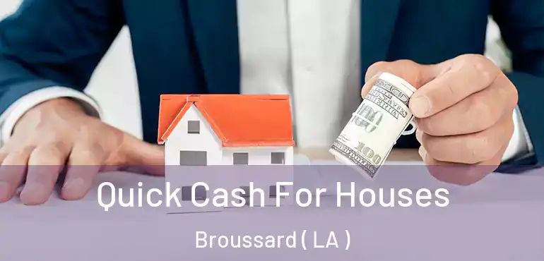  Quick Cash For Houses Broussard ( LA )