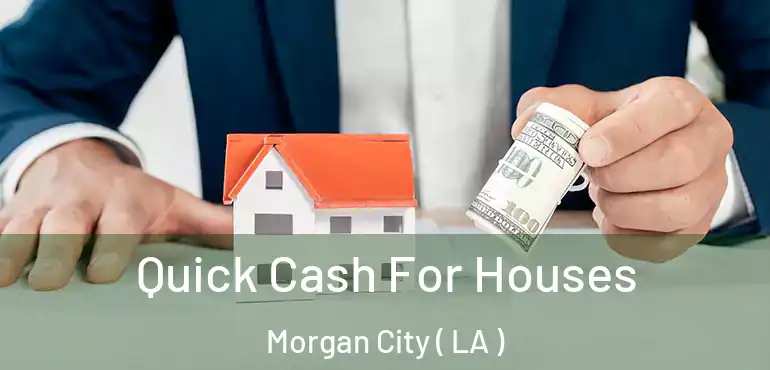  Quick Cash For Houses Morgan City ( LA )