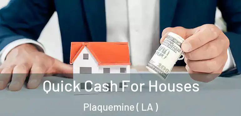  Quick Cash For Houses Plaquemine ( LA )