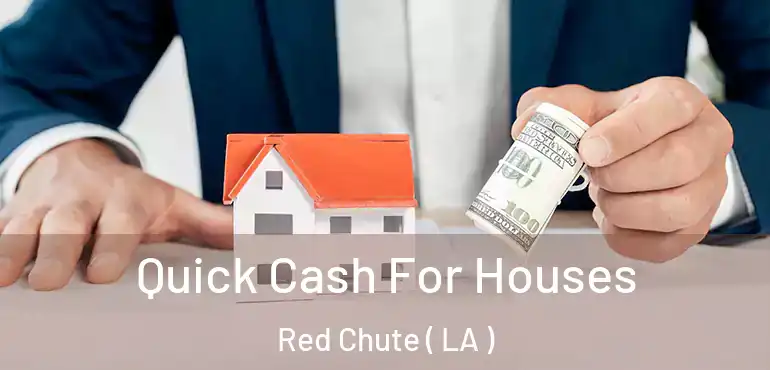  Quick Cash For Houses Red Chute ( LA )