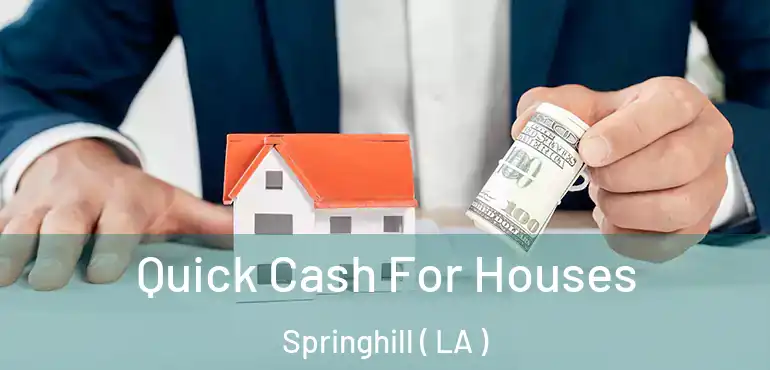  Quick Cash For Houses Springhill ( LA )