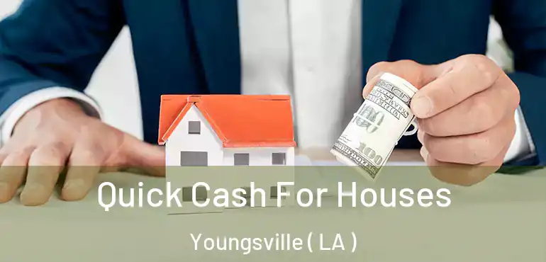  Quick Cash For Houses Youngsville ( LA )