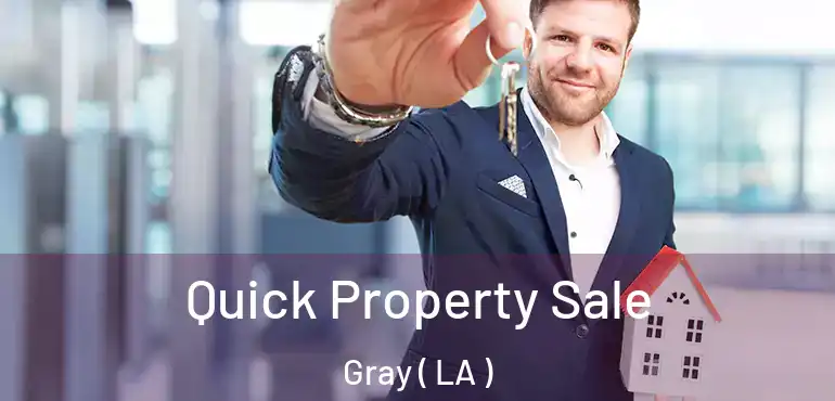  Quick Property Sale Gray ( LA )