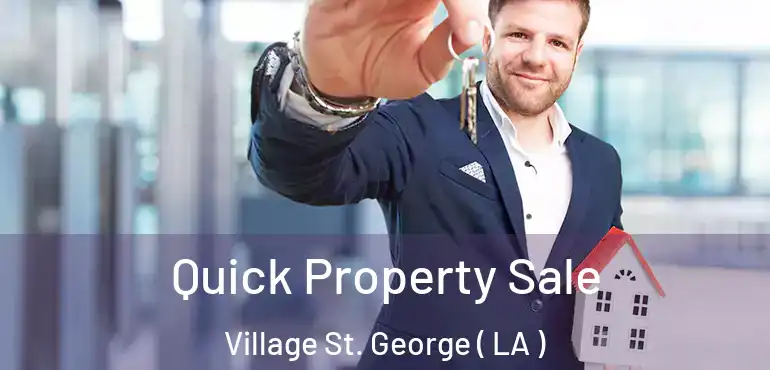  Quick Property Sale Village St. George ( LA )