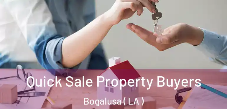 Quick Sale Property Buyers Bogalusa ( LA )