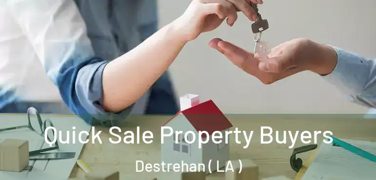  Quick Sale Property Buyers Destrehan ( LA )