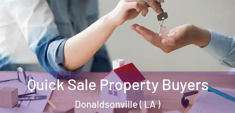  Quick Sale Property Buyers Donaldsonville ( LA )