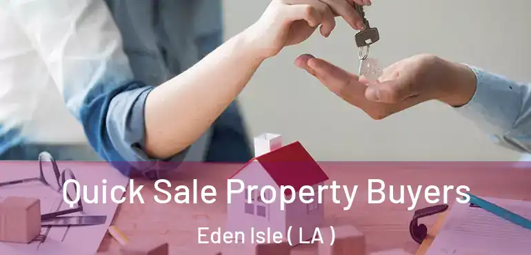  Quick Sale Property Buyers Eden Isle ( LA )