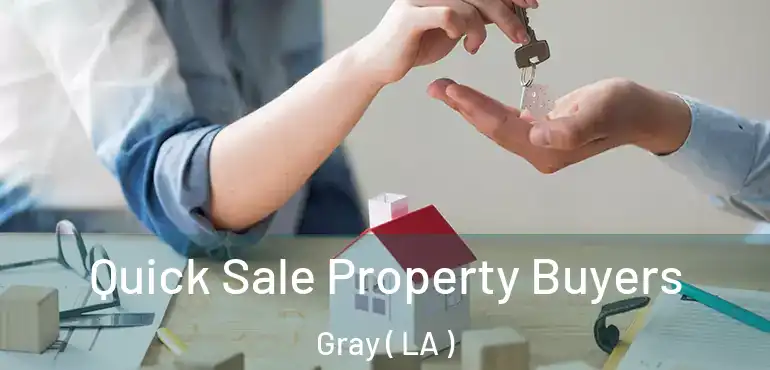  Quick Sale Property Buyers Gray ( LA )