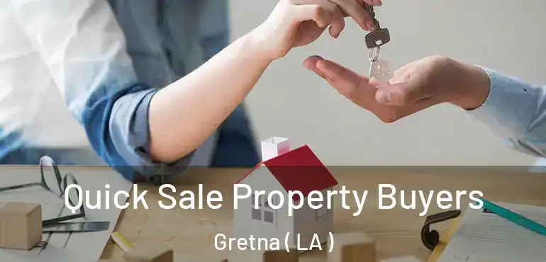  Quick Sale Property Buyers Gretna ( LA )