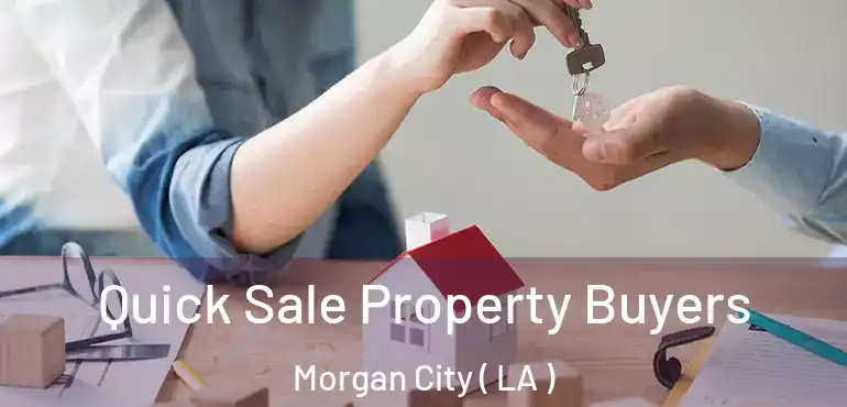  Quick Sale Property Buyers Morgan City ( LA )