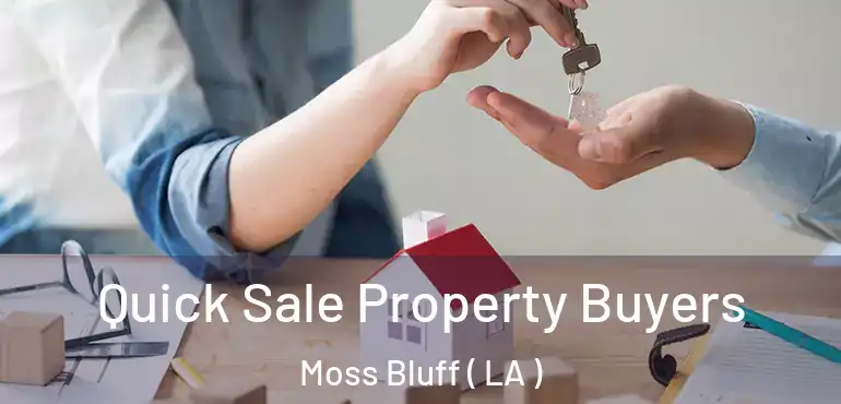  Quick Sale Property Buyers Moss Bluff ( LA )