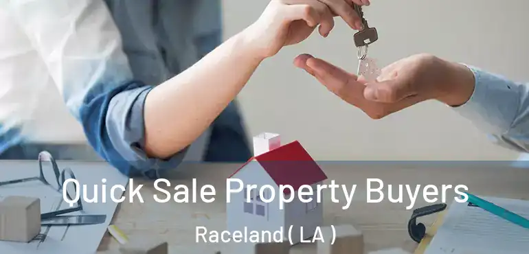  Quick Sale Property Buyers Raceland ( LA )