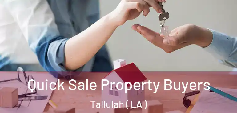 Quick Sale Property Buyers Tallulah ( LA )