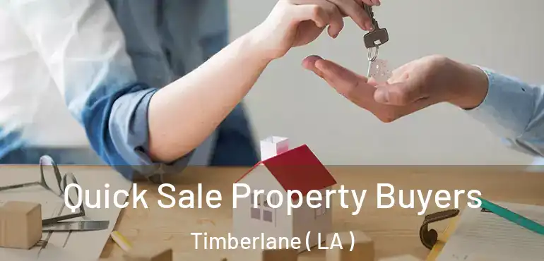  Quick Sale Property Buyers Timberlane ( LA )