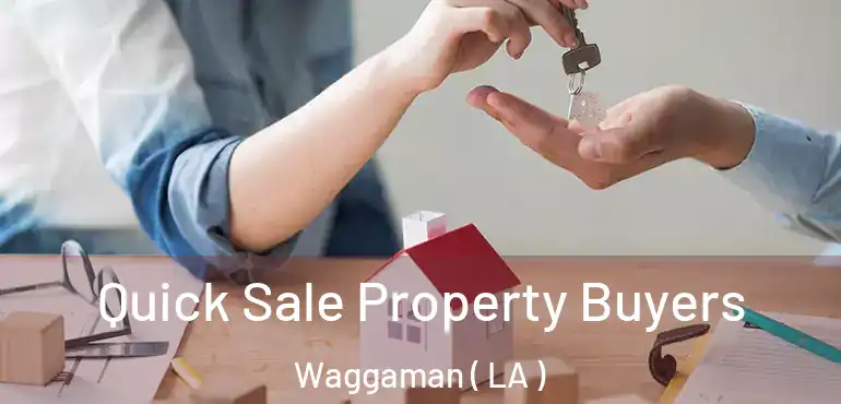  Quick Sale Property Buyers Waggaman ( LA )