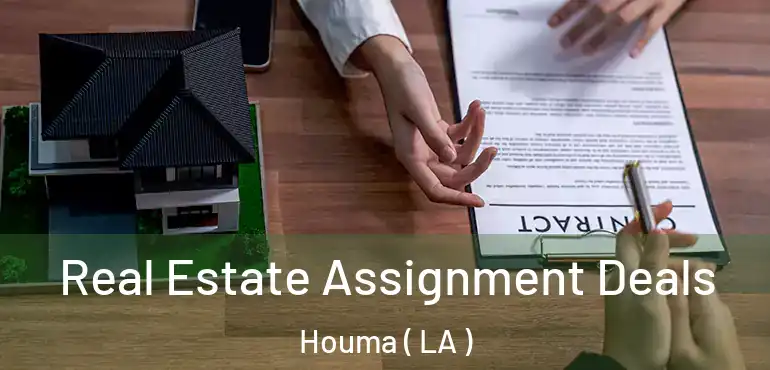  Real Estate Assignment Deals Houma ( LA )
