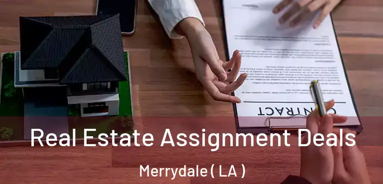  Real Estate Assignment Deals Merrydale ( LA )