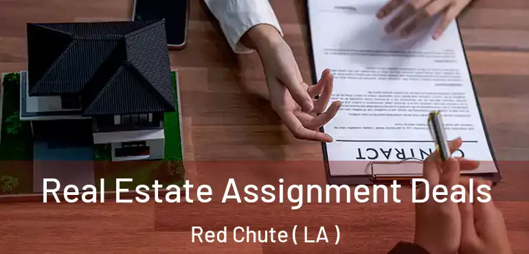  Real Estate Assignment Deals Red Chute ( LA )