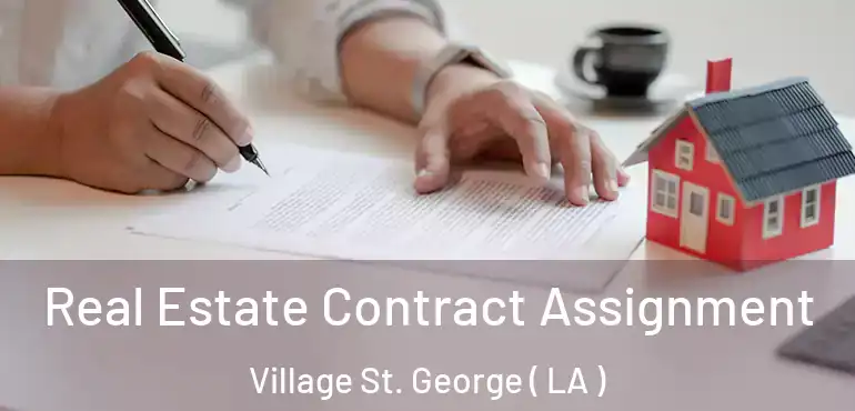  Real Estate Contract Assignment Village St. George ( LA )