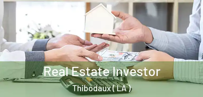  Real Estate Investor Thibodaux ( LA )