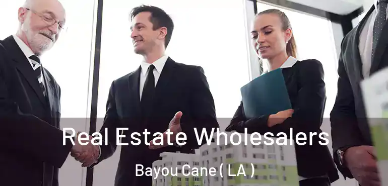  Real Estate Wholesalers Bayou Cane ( LA )