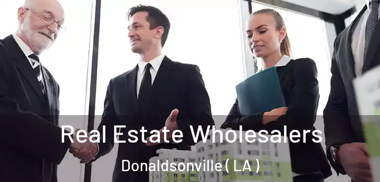  Real Estate Wholesalers Donaldsonville ( LA )