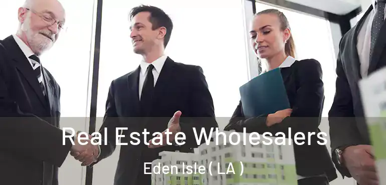  Real Estate Wholesalers Eden Isle ( LA )