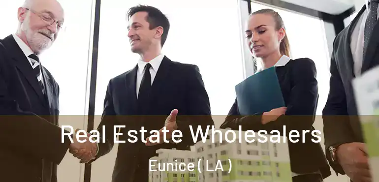  Real Estate Wholesalers Eunice ( LA )