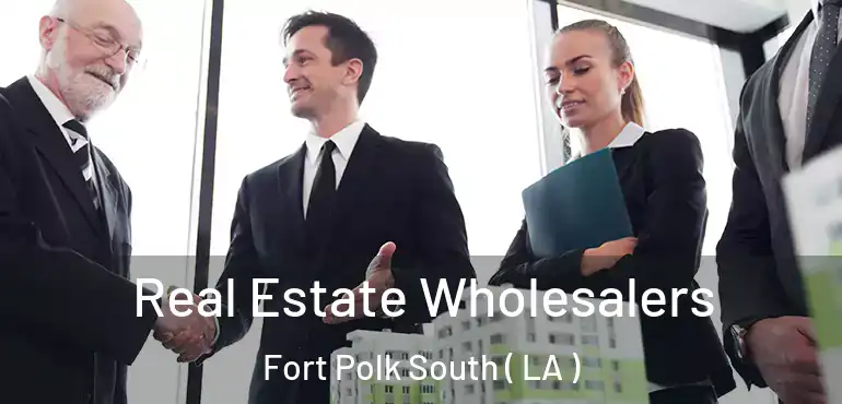 Real Estate Wholesalers Fort Polk South ( LA )