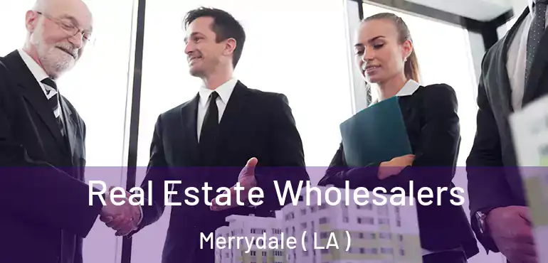  Real Estate Wholesalers Merrydale ( LA )