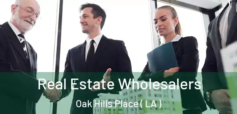  Real Estate Wholesalers Oak Hills Place ( LA )