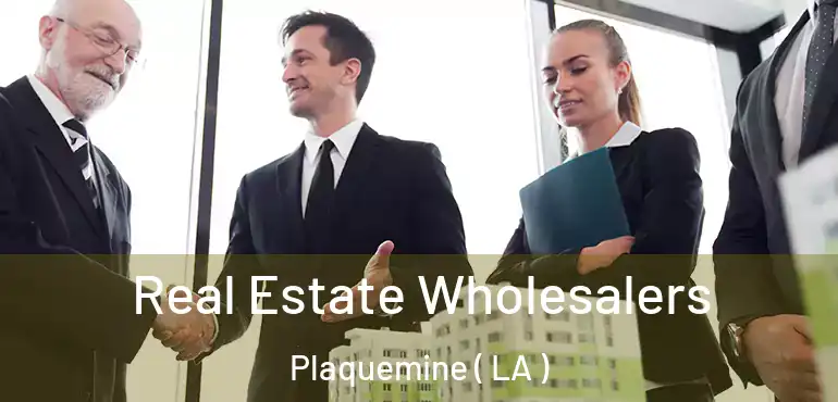  Real Estate Wholesalers Plaquemine ( LA )