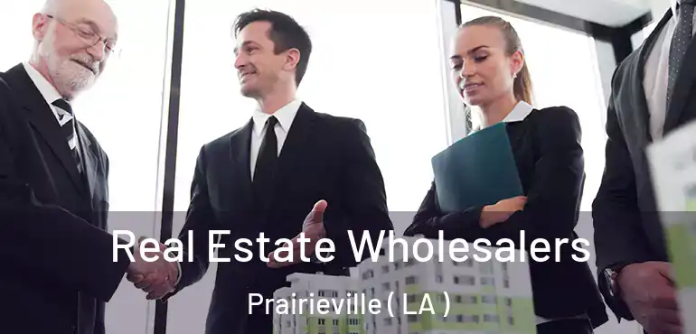  Real Estate Wholesalers Prairieville ( LA )