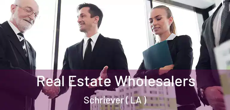  Real Estate Wholesalers Schriever ( LA )