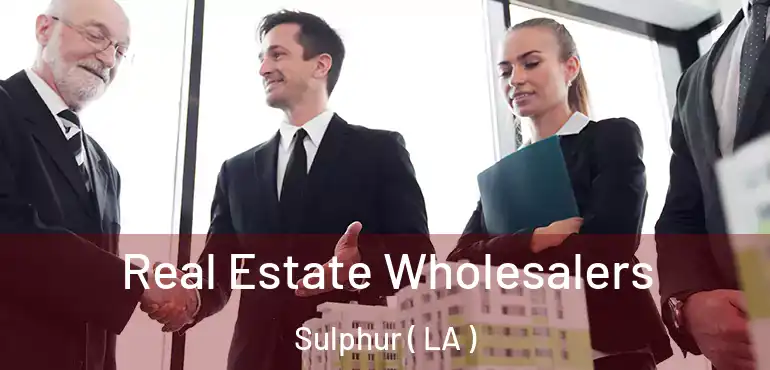  Real Estate Wholesalers Sulphur ( LA )