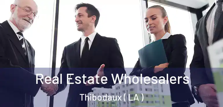  Real Estate Wholesalers Thibodaux ( LA )