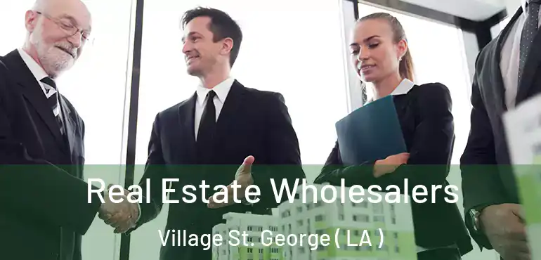  Real Estate Wholesalers Village St. George ( LA )