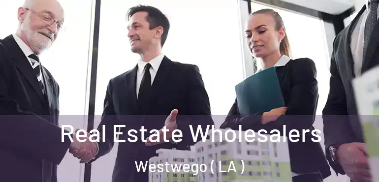  Real Estate Wholesalers Westwego ( LA )